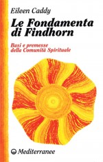 Le fondamenta di Findhorn. Basi e premesse della comunità...