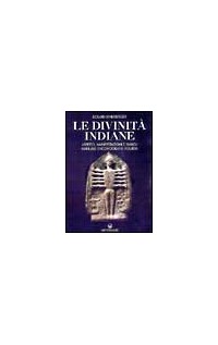 Le divinità indiane. Aspetto, manifestazioni e simboli. Manuale di iconografia induista