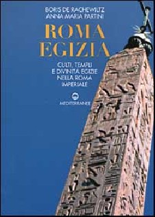 Roma egizia. Culti, templi e divinità egizie nella Roma imperiale