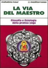 La via del maestro. Filosofia e fisiologia della pratica...
