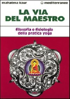 La via del maestro. Filosofia e fisiologia della pratica yoga