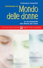 Iniziazione al mondo delle donne. La via femminile alla...