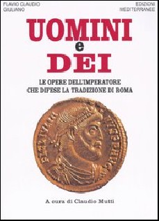 Uomini e dei. Le opere dell'imperatore che difese la tradizione di Roma