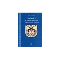 Simbolica dei gradi di perfezione e degli ordini di saggezza. Ediz. illustrata