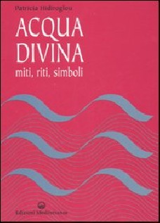 Acqua divina. Miti, riti, simboli