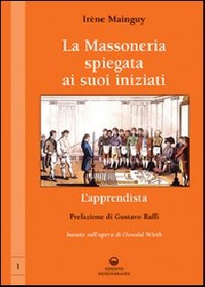 La massoneria spiegata ai suoi iniziati. Vol. 1: L'apprendista. Basato sull'opera di Oswald Wirth