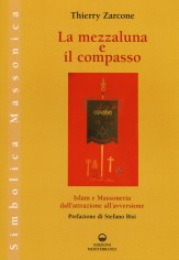 La mezzaluna e il compasso. Islam e massoneria,...