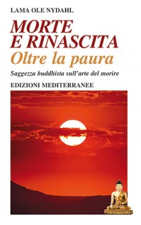 Morte e rinascita oltre la paura. Saggezza buddhista sullarte del morire