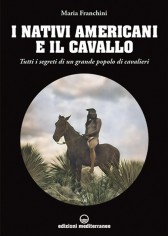 I nativi americani e il cavallo. Tutti i segreti di un...