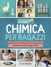 Chimica per ragazzi. Esperimenti e attività da fare in...