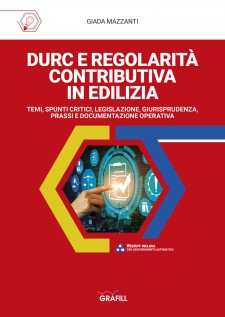 DURC e Regolarità contributiva in edilizia. Temi, spunti critici, legislazione, giurisprudenza, prassi e...
