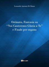 Ostinato, Fantasia su «Noi canteremo gloria a Te» e...