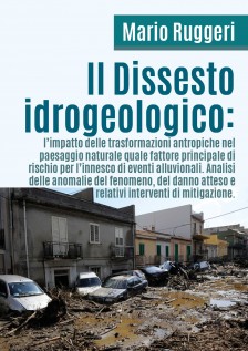 Il dissesto idrogeologico: l'impatto delle trasformazioni antropiche nel paesaggio naturale quale fattore principale...
