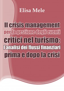 Il crisis management per la gestione degli eventi critici nel turismo: l'analisi dei flussi finanziari prima e dopo...