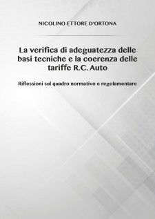 La verifica di adeguatezza delle basi tecniche e la coerenza delle tariffe R.C. Auto. Riflessioni sul quadro...