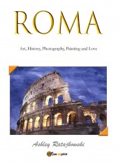 Roma. Art, history, photography, painting and love. Ediz....