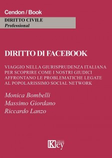 Diritto di Facebook. Viaggio nella giurisprudenza italiana per scoprire come i nostri giudici affrontano le...