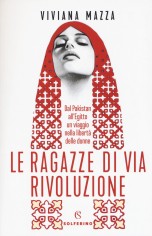 Le ragazze di via Rivoluzione. Dal Pakistan all'Egitto un...