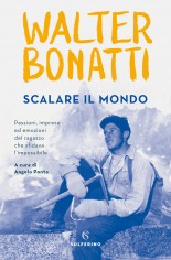 Scalare il mondo. Passioni, imprese ed emozioni del...