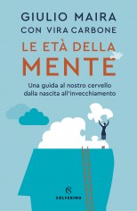 Le età della mente. Una guida al nostro cervello, dalla...