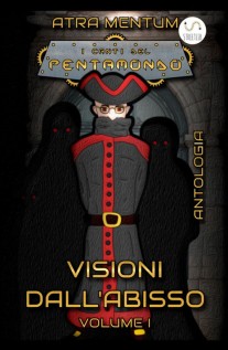 Visioni dall'abisso. I canti del Pentamondo. Vol. 1