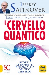 Il cervello quantico. Scopri le infinite potenzialità del tuo cervello
