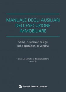 Manuale degli ausiliari dell'esecuzione immobiliare. Stima, custodia e delega nelle operazioni di vendita