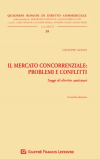Il mercato concorrenziale. Problemi e conflitti. Saggi di diritto antitrust