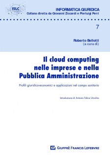 Il cloud computing nelle imprese e nella pubblica amministrazione. Profili giuridico-economici e applicazioni nel...