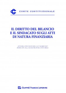 Il diritto del bilancio e il sindacato sugli atti di natura finanziaria. Atti del Convegno del 16-17 marzo 2017...