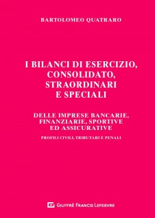 I bilanci di esercizio, consolidato, straordinari e speciali delle imprese bancarie, finanziarie, sportive ed...