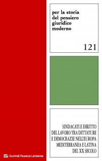 Sindacati e diritto del lavoro tra dittature e democrazie nell'Europa mediterranea e latina del XX secolo. Atti del...
