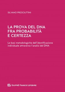 La prova del DNA fra probabilità e certezza. Le basi metodologiche dell'identificazione individuale attraverso...