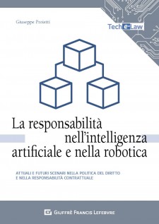 La responsabilità nell'intelligenza artificiale e nella robotica. Attuali e futuri scenari nella politica del diritto...