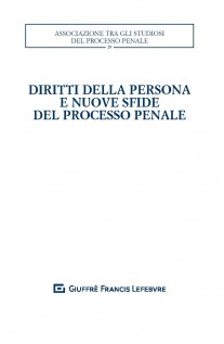 Diritti della persona e nuove sfide del processo penale. Atti del XXXII convegno nazionale (Salerno, 25-27 ottobre 2018)