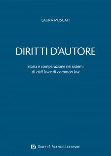 Diritti d'autore. Storia e comparazione nei sistemi di civil law e di common law