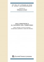 Dall'urbanistica al governo del territorio. Valori culturali, crescita economica, infrastrutture pubbliche e tutela del citta