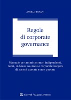 Regole di corporate governance. Manuale per amministratori indipendenti, notai, in-house counsels e corporate lawyers di soci