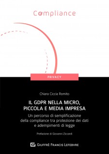 Il GDPR nella micro, piccola e media impresa. Un percorso di semplificazione della compliance tra protezione dei dati...