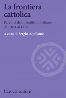 La frontiera cattolica. Percorsi del metodismo italiano dal 1861 al 1915