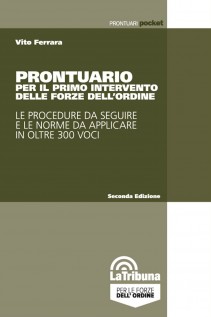 Prontuario per il primo intervento delle forze dell'ordine. Le procedure da seguire e le norme da applicare in oltre...