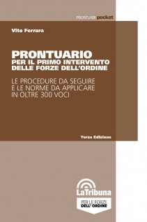 Prontuario per il primo intervento delle forze dell'ordine. Le procedure da seguire e le norme da applicare in oltre...