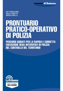 Prontuario pratico-operativo di polizia. Percorsi guidati per la rapida e corretta esecuzione degli interventi di...