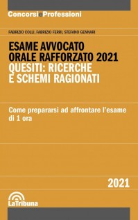 Esame avvocato. Orale rafforzato 2021. Quesiti: ricerche e schemi ragionati. Come prepararsi ad affrontare l'esame di...