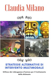 Strategie alternative di intervento multimodale. Utilizzo dei videogames dazione per il trattamento della dislessia