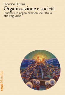 Organizzazione e società. Innovare le organizzazioni dellItalia che vogliamo