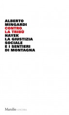 Contro la tribù. Hayek, la giustizia sociale e i sentieri...