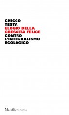 Elogio della crescita felice. Contro l'integralismo...