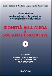 Idoneità alla guida e sostanze psicoattive. Linee guida metodologiche-accertative criteriologico-valutative. Ediz....