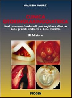 Clinica otorinolaringoiatrica. Basi anatomo-funzionali, patologiche e cliniche delle grandi sindromi e delle malattie